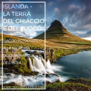 Islanda. Viaggio fotografico alla scoperta delle meraviglie dell'isola. www.ishoottravels.com
