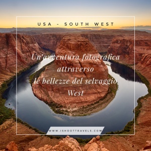 Usa - South West. Un'avventura fotografica attraverso le bellezze del selvaggio West. www.ishoottravels.com